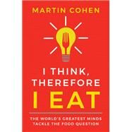 I Think, Therefore I Eat by Cohen, Martin, 9781684421985