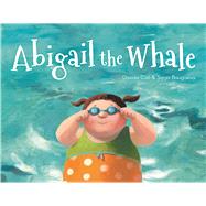 Abigail the Whale by Cali, Davide ; Bougaeva, Sonja, 9781771471985