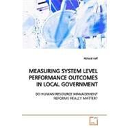 Measuring System Level Performance Outcomes in Local Government by Huff, Richard, 9783639151985