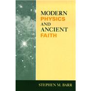 Modern Physics and Ancient Faith by Barr, Stephen M., 9780268021986