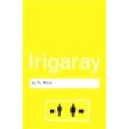 Je, Tu, Nous: Towards a Culture of Difference by Irigaray,Luce, 9780415771986