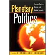 Planetary Politics Human Rights, Terror, and Global Society by Bronner, Stephen Eric; Alexander, Alba; Beck, Ulrich; Boggs, Carl; Cornell, Drucilla; Gendzier, Irene; Gindin, Sam; Green, Philip; Held, David; Howard, Dick; Ishay, Micheline; Jacobsen, Kurt; Kellner, Douglas; Panitch, Leo; Steger, Manfred B.; Struhl, Kar, 9780742541986