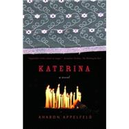 Katerina A Novel by APPELFELD, AHARON, 9780805211986
