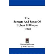 The Sonnets and Songs of Robert Millhouse by Millhouse, Robert; Briscoe, J. Potter, 9781104331986