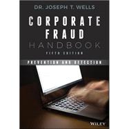 Corporate Fraud Handbook Prevention and Detection by Wells, Joseph T., 9781119351986