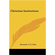 Christian Institutions by Allen, Alexander V. G., 9781428611986
