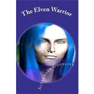 The Elven Warrior by Goodlive, Alexander, 9781463571986