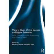 Massive Open Online Courses and Higher Education: What Went Right, What Went Wrong and Where to Next? by Bennett; Rebecca, 9781472481986