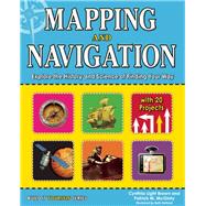 Mapping and Navigation Explore the History and Science of Finding Your Way with 20 Projects by Brown, Cynthia Light; Hetland, Beth; McGinty, Patrick, 9781619301986