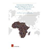 Extraterritorial Human Rights Obligations from an African Perspective Justice Beyond Borders by Chenwi, Lilian; Bulto, Takele, 9781780681986