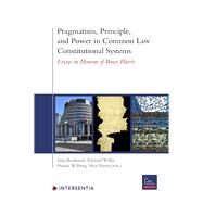 Pragmatism, Principle, and Power in Common Law Constitutional Systems Essays in Honour of Bruce Harris by Bookman, Sam; Willis, Edward; Wilberg, Hanna; Harris, Max, 9781839701986