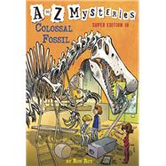 A to Z Mysteries Super Edition #10: Colossal Fossil by Roy, Ron; Gurney, John Steven, 9780399551987
