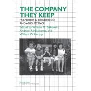 The Company They Keep: Friendships in Childhood and Adolescence by Edited by William M. Bukowski , Andrew F. Newcomb , Willard W. Hartup, 9780521451987
