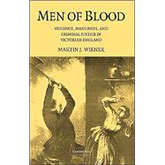 Men of Blood: Violence, Manliness, and Criminal Justice in Victorian England by Martin J. Wiener, 9780521831987
