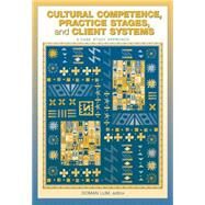 Cultural Competence, Practice Stages, and Client Systems A Case Study Approach by Lum, Doman, 9780534631987