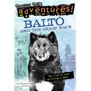 Balto and the Great Race (Totally True Adventures) How a Sled Dog Saved the Children of Nome by Kimmel, Elizabeth Cody; Kerber, Nora, 9780679891987