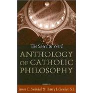 The Sheed & Ward Anthology of Catholic Philosophy by Swindal, James C.; Gensler, SJ, Harry J.,, 9780742531987