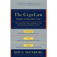 The GigaLaw Guide to Internet Law The One-Stop Legal Resource for Conducting Business Online by Isenberg, Doug, 9780812991987