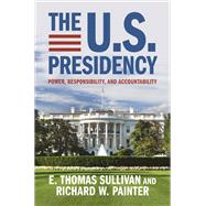 The U.S. Presidency by E. Thomas Sullivan; Richard W. Painter, 9781009521987