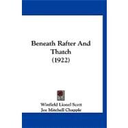 Beneath Rafter and Thatch by Scott, Winfield Lionel; Chapple, Joe Mitchell (CON), 9781120161987
