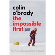 The Impossible First An Explorer's Race Across Antarctica (Young Readers Edition) by O'brady, Colin, 9781534461987