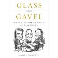 Glass and Gavel The U.S. Supreme Court and Alcohol by Maveety, Nancy, 9781538111987
