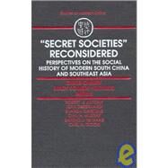Secret Societies Reconsidered: Perspectives on the Social History of Early Modern South China and Southeast Asia: Perspectives on the Social History of Early Modern South China and Southeast Asia by Ownby,David, 9781563241987