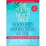 The South Beach Diet Good Fats, Good Carbs Guide The Complete and Easy Reference for All Your Favorite Foods by AGATSTON, ARTHUR, 9781594861987