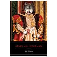 Henry Viii:Wolfman  Pa by Moorat,A. E., 9781605981987