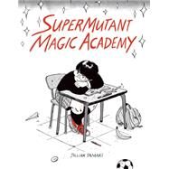 SuperMutant Magic Academy by Tamaki, Jillian, 9781770461987