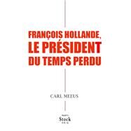 Franois Hollande, le prsident du temps perdu by Carl Meeus, 9782234081987