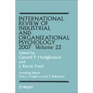 International Review of Industrial and Organizational Psychology 2007, Volume 22 by Hodgkinson, Gerard P.; Ford, J. Kevin; Cooper, Cary; Robertson, Ivan T., 9780470031988