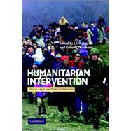 Humanitarian Intervention: Ethical, Legal and Political Dilemmas by Edited by J. L. Holzgrefe , Robert O. Keohane, 9780521821988