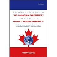 A Complete Guide to Overcome No Canadian Experience by Orakwue, Obi, 9781412061988
