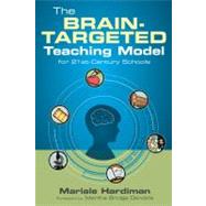The Brain-Targeted Teaching Model for 21st-Century Schools by Mariale Hardiman, 9781412991988