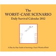 Worst-case Scenario 2012 Daily Calendar by Borgenicht, David; Piven, Joshua, 9781452111988