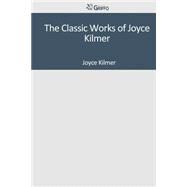 The Classic Works of Joyce Kilmer by Kilmer, Joyce, 9781501091988
