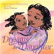 Dreams for a Daughter by Weatherford, Carole Boston; Pinkney, Brian, 9781534451988