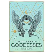 The Little Book of Goddesses An Empowering Introduction To Glorious Goddesses by Carvel, Astrid, 9781800071988