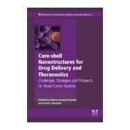 Core-shell Nanostructures for Drug Delivery and Theranostics by Focarete, Maria Letizia; Tampieri, Anna, 9780081021989