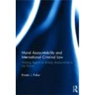 Moral Accountability and International Criminal Law: Holding Agents of Atrocity Accountable to the World by Fisher; Kirsten, 9780415671989