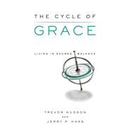The Cycle of Grace by Hudson, Trevor; Haas, Jerry P., 9780835811989
