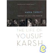PORTRAIT IN LIGHT AND SHADOW: The Life of Yousuf Karsh by Tippett, Maria, 9780887841989