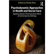 Psychodynamic Approaches in Health and Social Care by Shelly Allen, 9781032891989