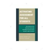 Activating Assessment for All Students Differentiated Instruction and Information Methods in Math and Science by Hamm, Mary; Adams, Dennis, 9781475801989
