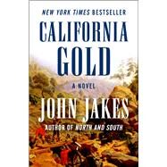 California Gold A Novel by Jakes, John, 9781504051989