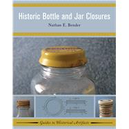 Historic Bottle and Jar Closures by Bender,Nathan E, 9781629581989