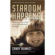 Stardom Happens: Nurturing Your Child in the Entertainment Business by Bennici, Candy; Smith, Taran Noah (CON); Savage, Judy, 9781630471989