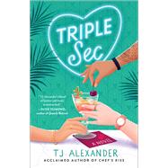 Triple Sec A Novel by Alexander, TJ, 9781668021989