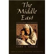 The Middle East A Cultural Psychology by Gregg, Gary S.; Matsumoto, David, 9780195171990